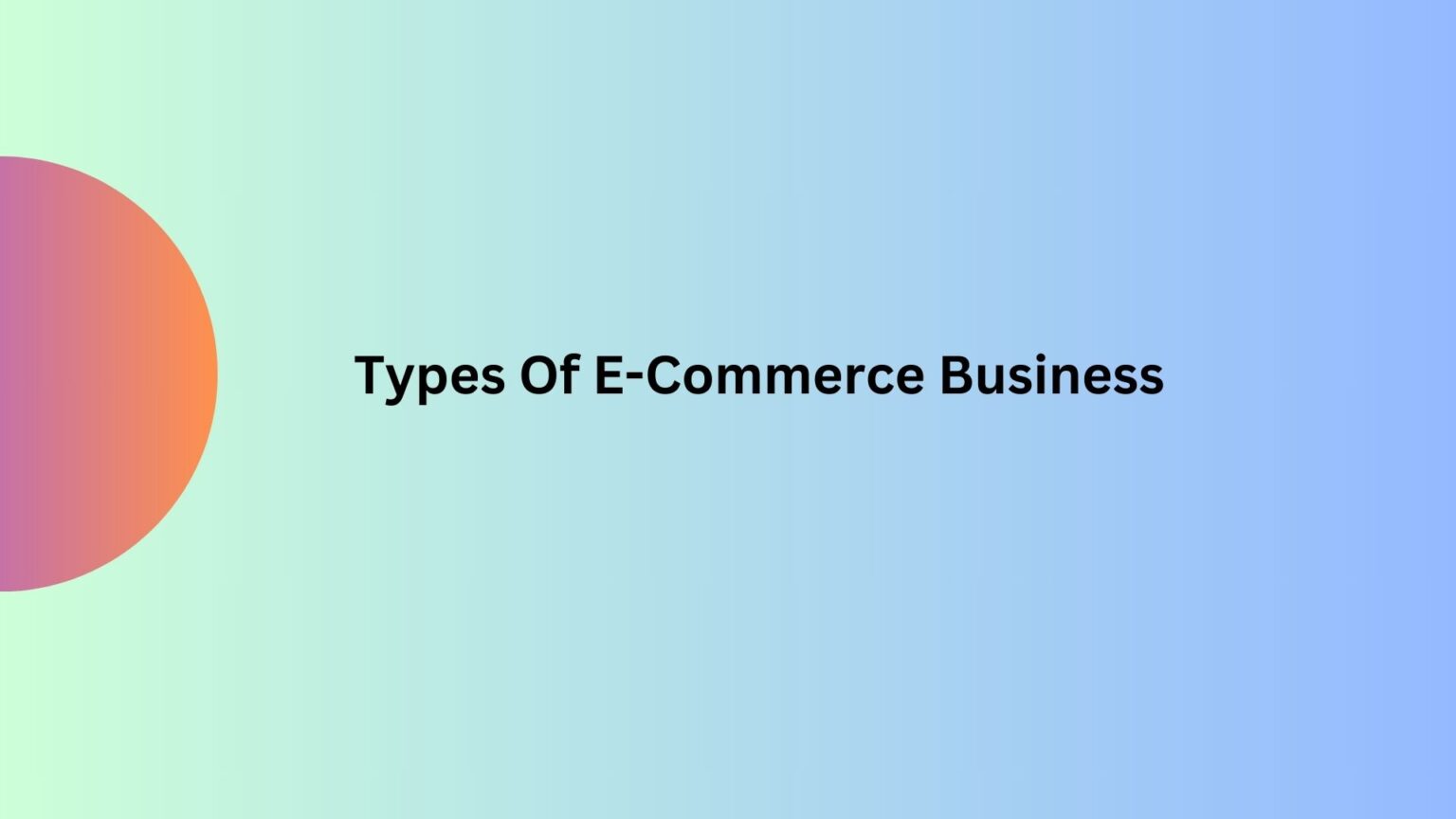 HERE ARE THE TYPES OF ECOMMERCE BUSINESS